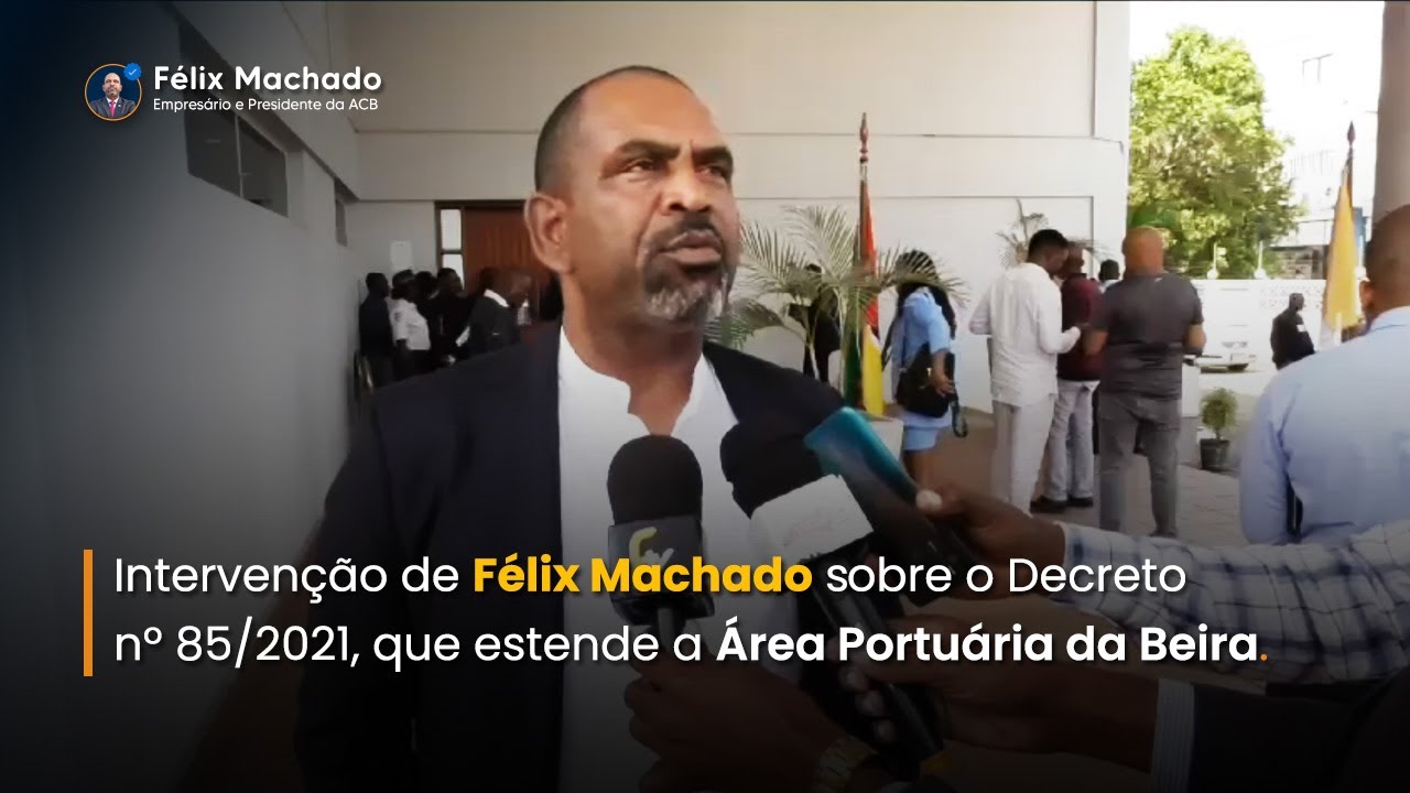 Intervenção de Félix Machado sobre o Decreto nº 85/2021, que estende a Área Portuária da Beira