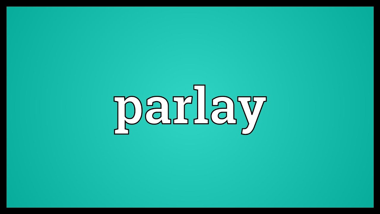 Parlay Meaning
