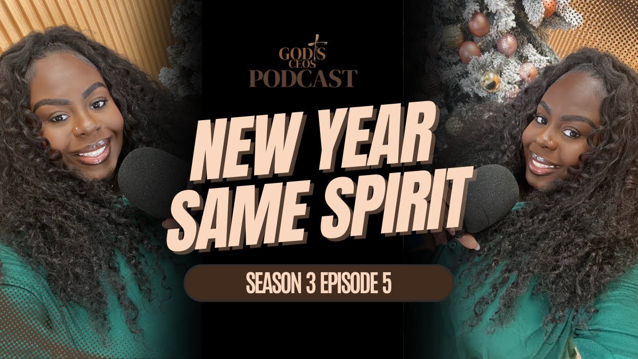 New Year Same Spirit | Ashley Timah | God's Ceos Podcast | SZN llI Episode 05 Bible Study