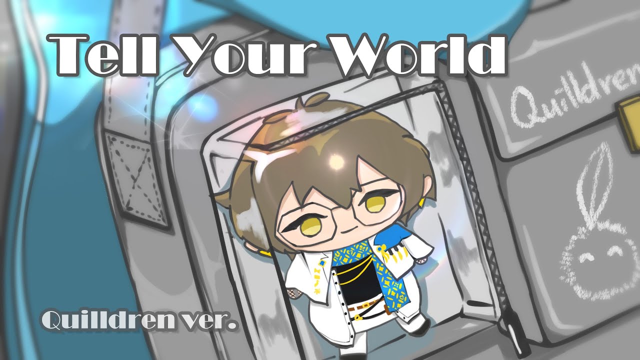 【COVER】Tell Your World(Quilldren ver.)