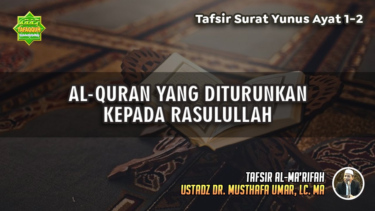 TAFSIR SURAT YUNUS AYAT 1-2 | Ustadz Dr. Musthafa Umar, Lc., MA