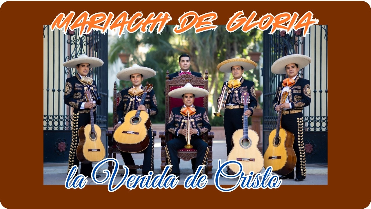 Mariachi de Gloria La Venida del Rey Jesús