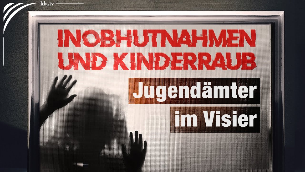 Inobhutnahmen und Kinderraub: Jugend&auml;mter im Visier |&nbsp;www.kla.tv/39341