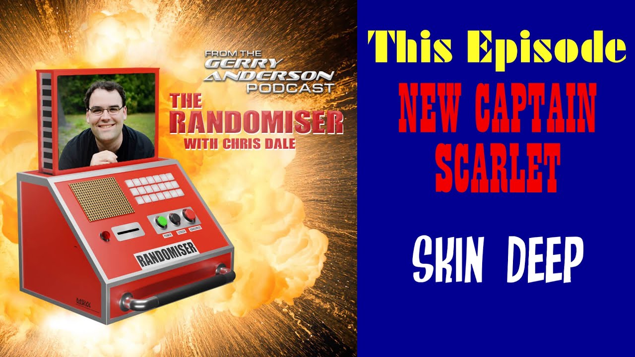 Randomiser #304 - New Captain Scarlet : Skin Deep