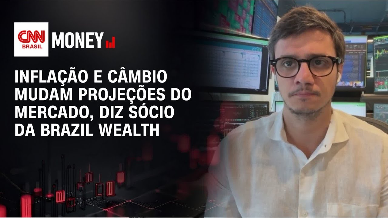 Inflação e câmbio mudam projeções do mercado, diz sócio da Brazil Wealth | ABERTURA DE MERCADO