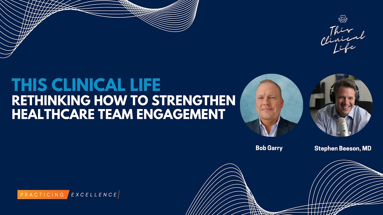 Rethinking How To Strengthen Healthcare Team Engagement with Bob Garry