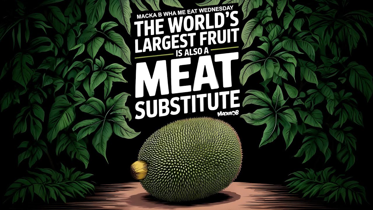 Macka B's Wha Me Eat Wednesday 'The World's Largest Fruit Is Also A Meat Substitute'
