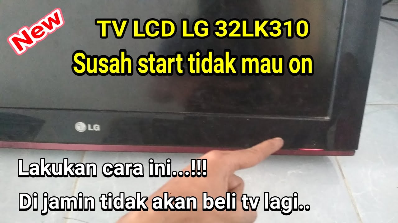 Servis tv lcd LG 32lk310 susah start tidak menyala