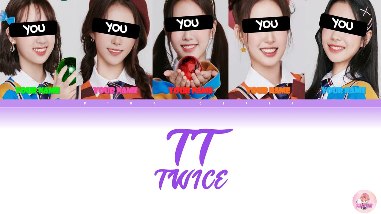 [YOUR GIRL GROUP 5 MEMBERS] TWICE-TT LYRICS WITH LINE DISTRIBUTION