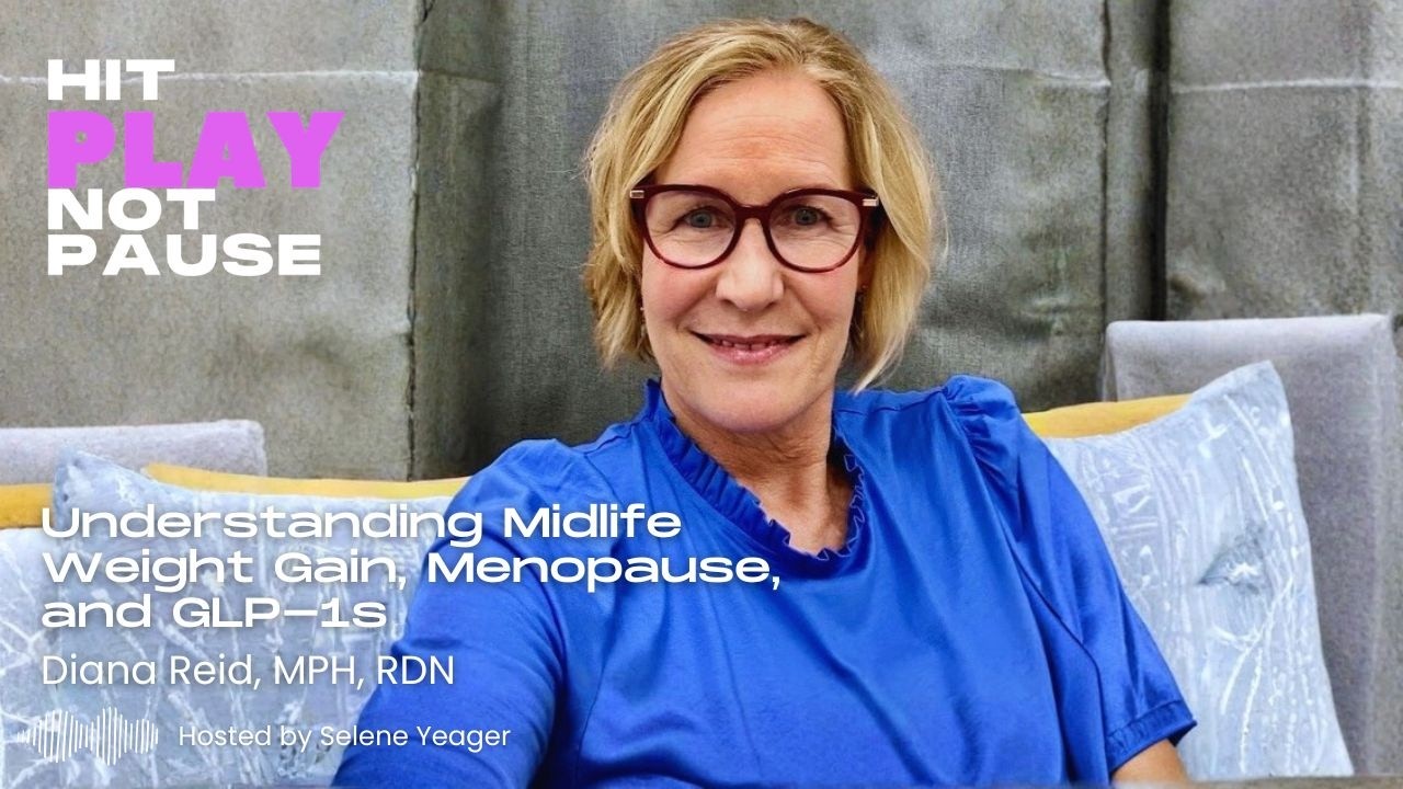 Understanding Midlife Weight Gain, Menopause, and GLP-1s with Diana Reid, MPH, RDN