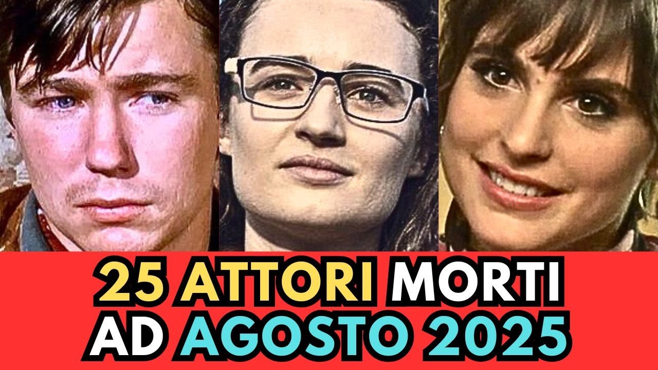 25 ATTORI Famosi MORTI ad AGOSTO 2025
