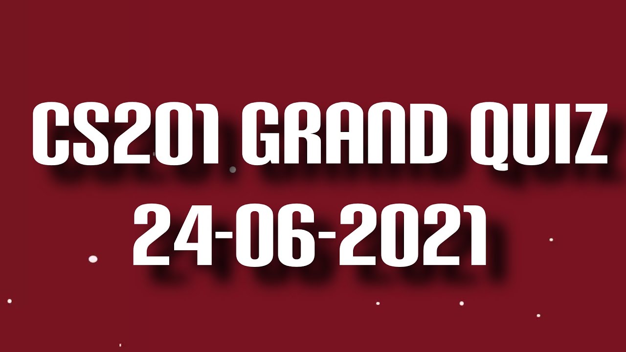 CS201 Grand Quiz Solution 2021 #GrandQuiz 24-06-2021 cs 201 Grandquiz
