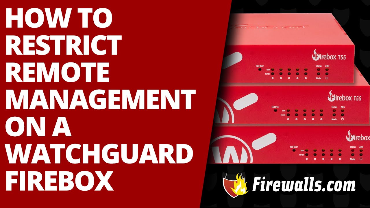 WatchGuard: How to Restrict Remote Management on a WatchGuard Firebox Firewall