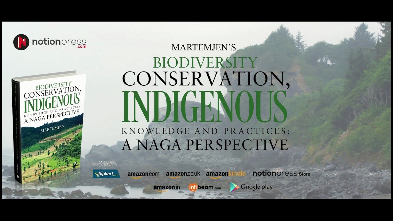 Biodiversity Conservation, Indigenous Knowledge and practices: A Naga Perspective