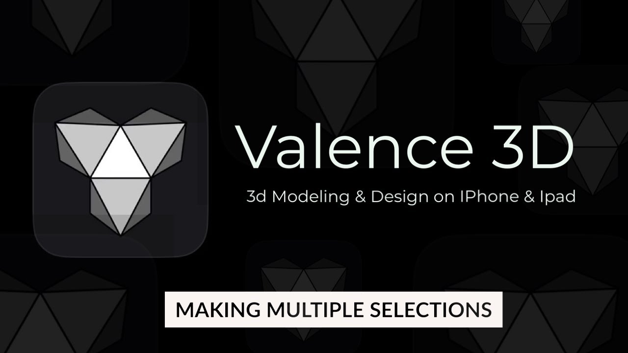 Valence 3D ~ Making Multiple Selections