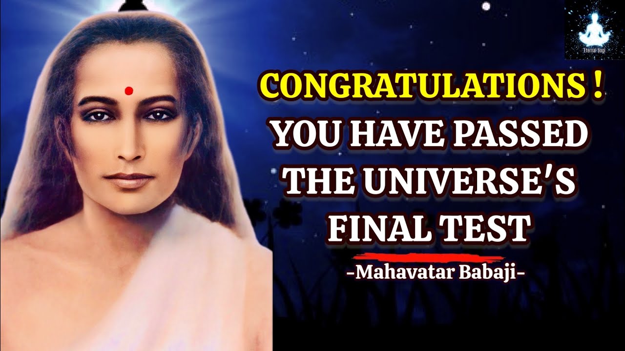 Congratulations Because You Have Passed The Universe's Toughest Test -Babaji  #universalwisdom