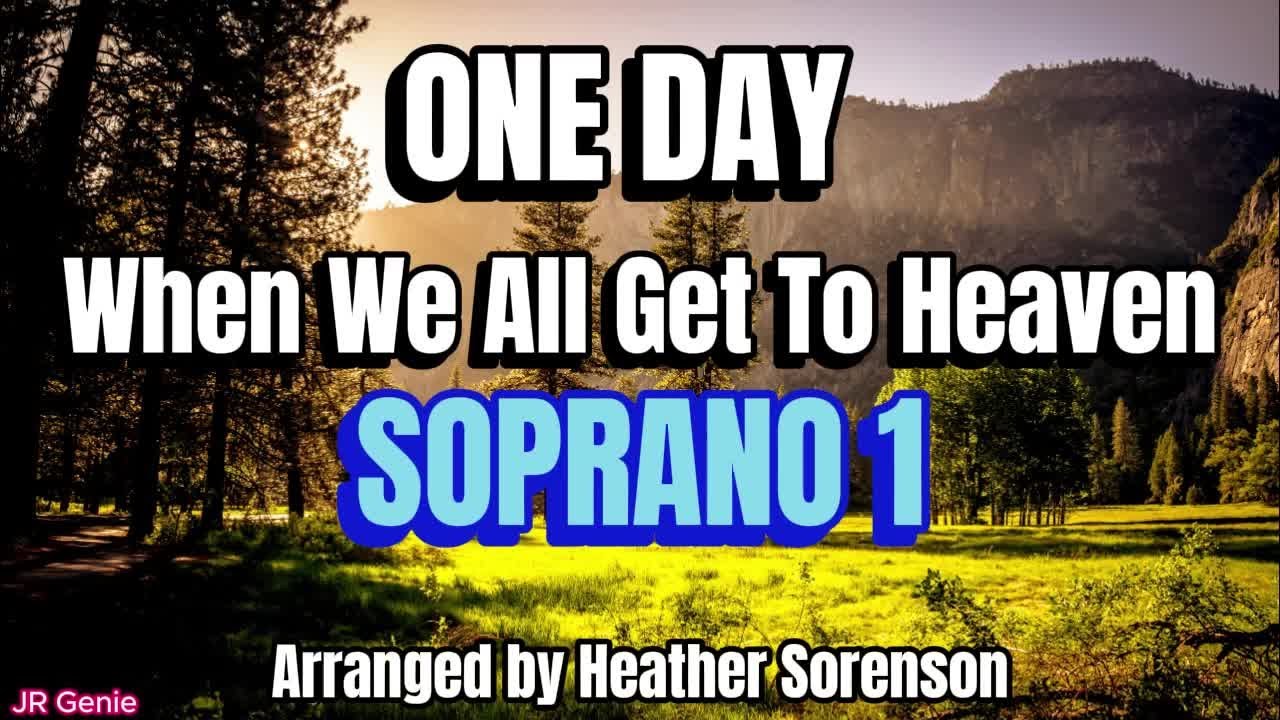 One Day ( When We All Get to Heaven ) / SOPRANO 1 / Choral Guide - Arranged by Heather Sorenson