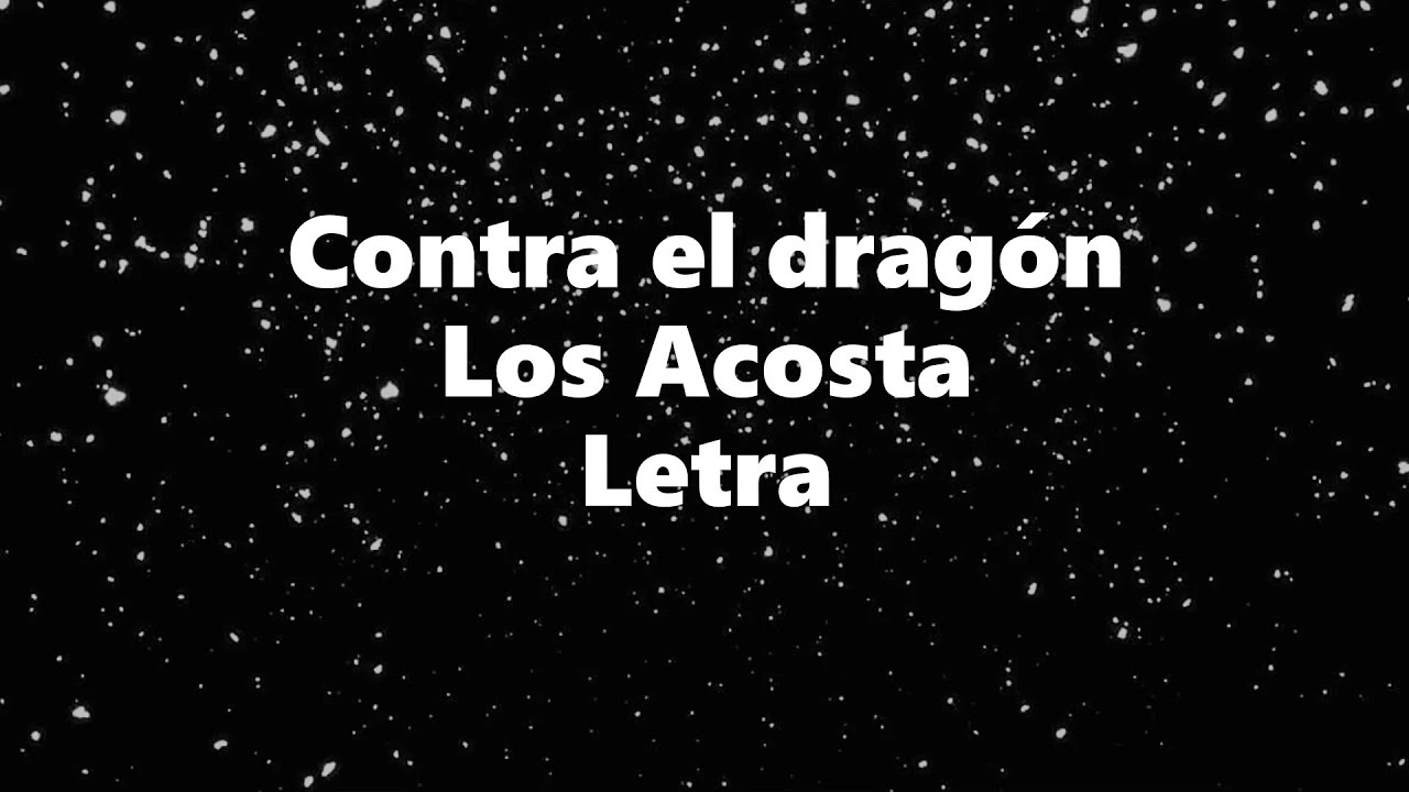 Contra el dragón - Los Acosta - Letra 🎶, *contra el dragón letra