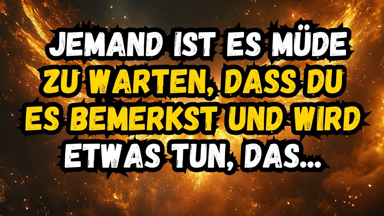 💌❤️ JEMAND IST ES LEID ZU WARTEN, BIS DU ES BEMERKST, UND WIRD ETWAS TUN, DAS...