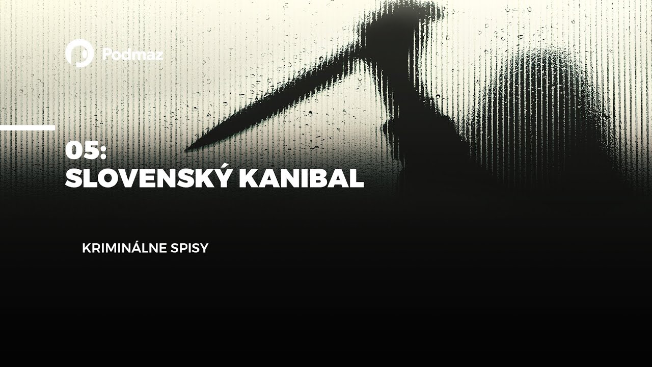 Slovenský kanibal (podcast: KRIMINÁLNE SPISY)