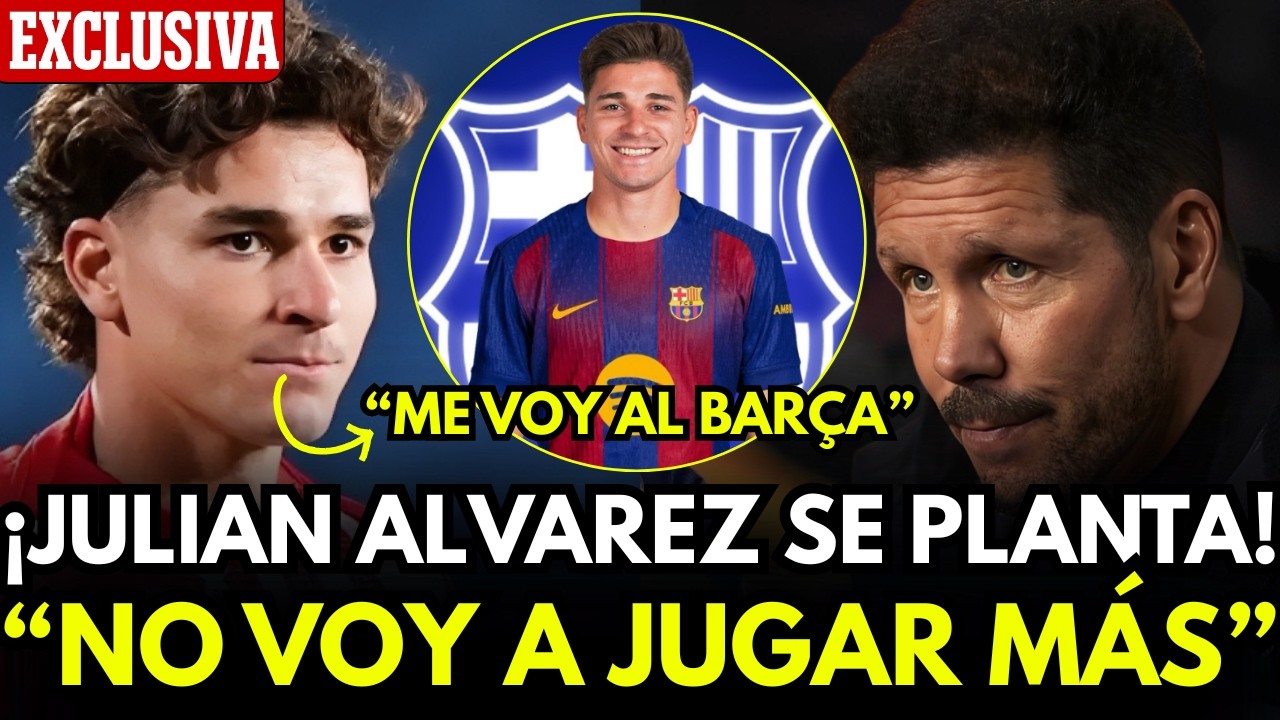 BOMBAZO: JULIAN ALVAREZ SE REVELA Y AMENAZA CON NO JUGAR SI NO LE VENDEN AL BARÇA!