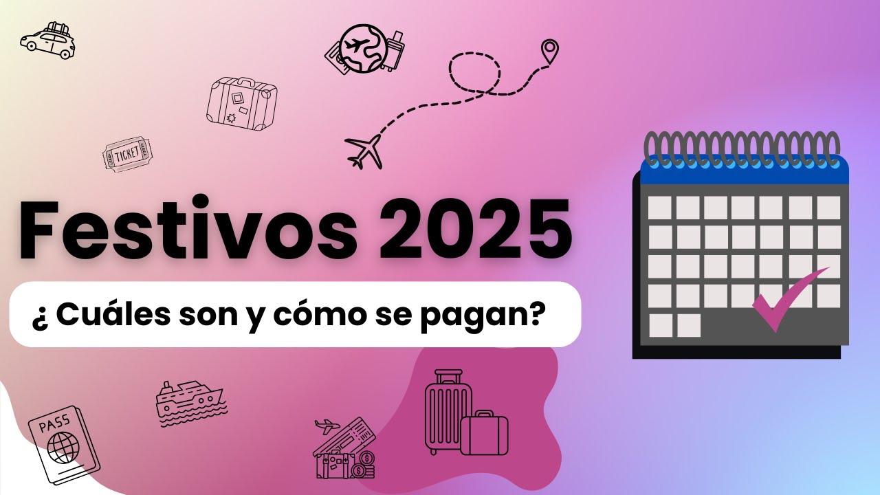 DIAS FESTIVOS Y PUENTES 2025. ¿Cuáles son? ¿Cómo se pagan los festivos laborados?