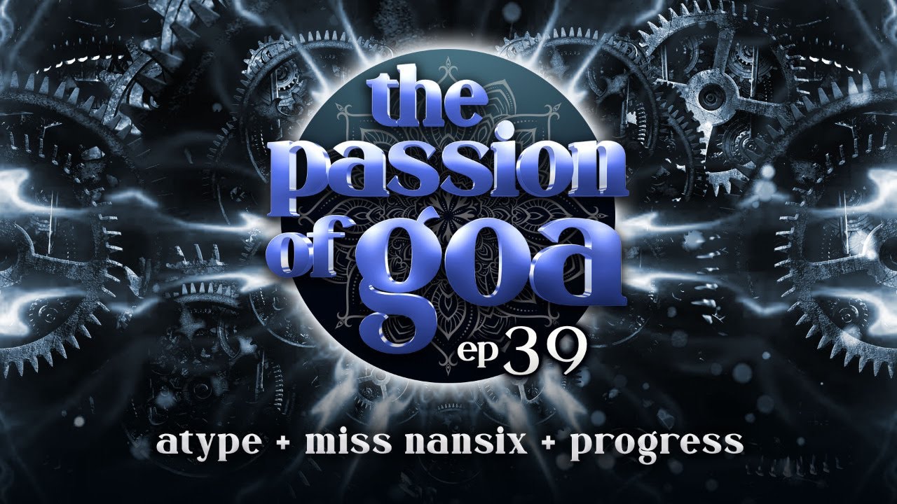 The Passion Of Goa #39 w/ Atype, Miss Nansix, Progress