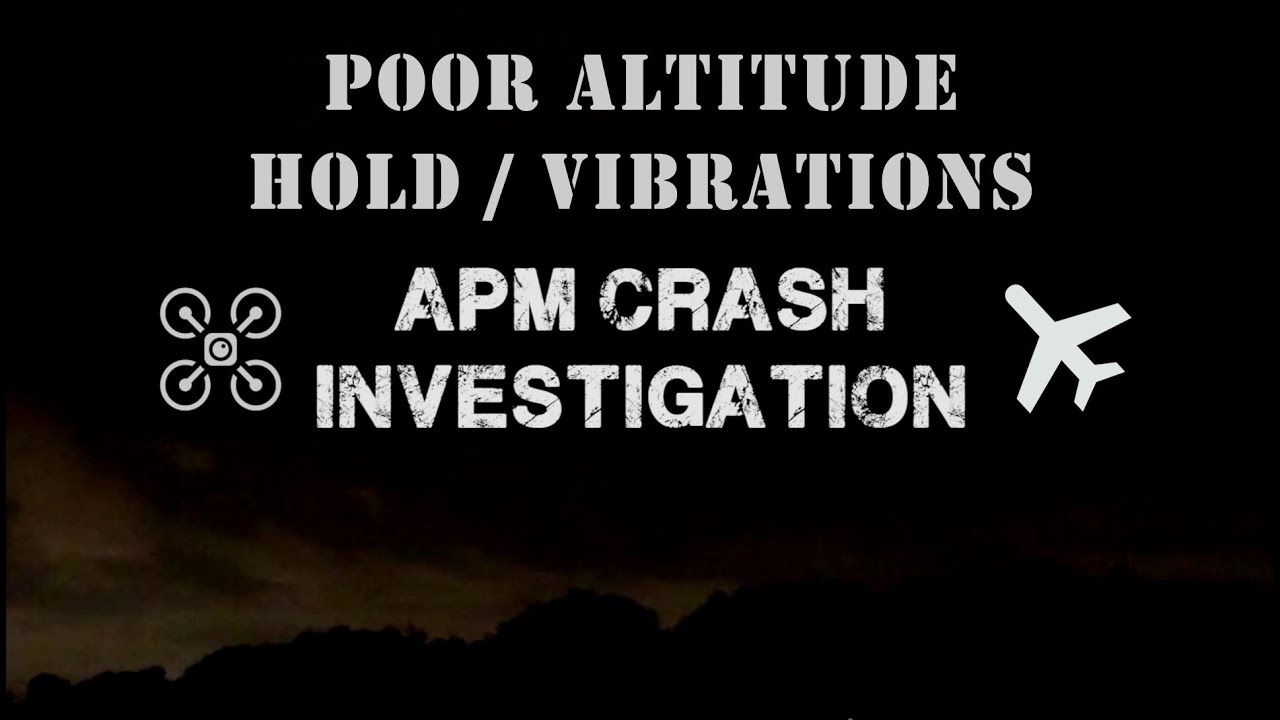 APM Crash Investigation - Poor altitude hold / vibrations