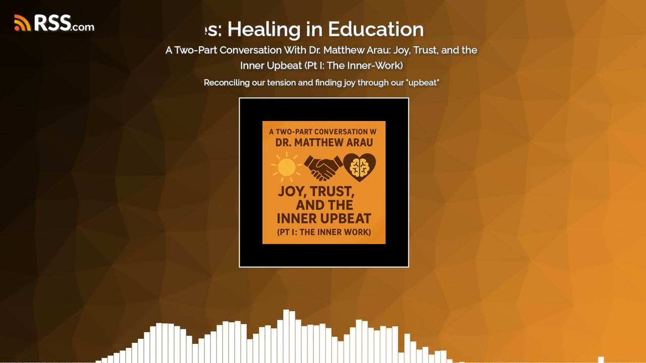 A Two-Part Conversation With Dr. Matthew Arau: Joy, Trust, and the Inner Upbeat (Pt I: The...