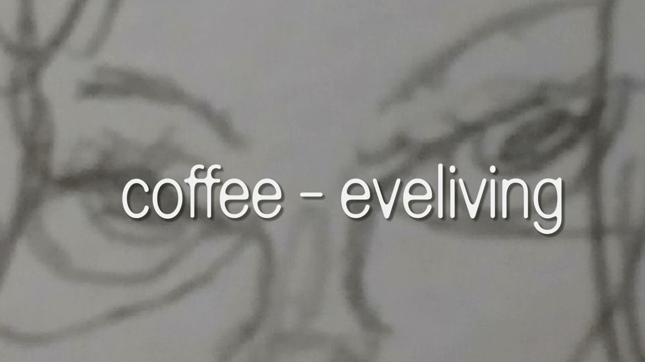 coffee - eveliving (2+ minutes)