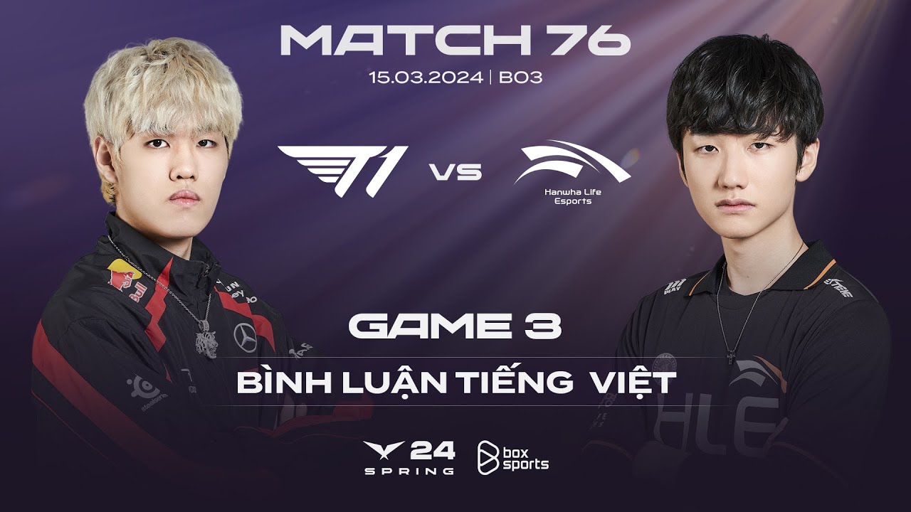 [15.03.2024] T1 vs HLE | Game 3 | Bình Luận Tiếng Việt | LCK Mùa Xuân 2024
