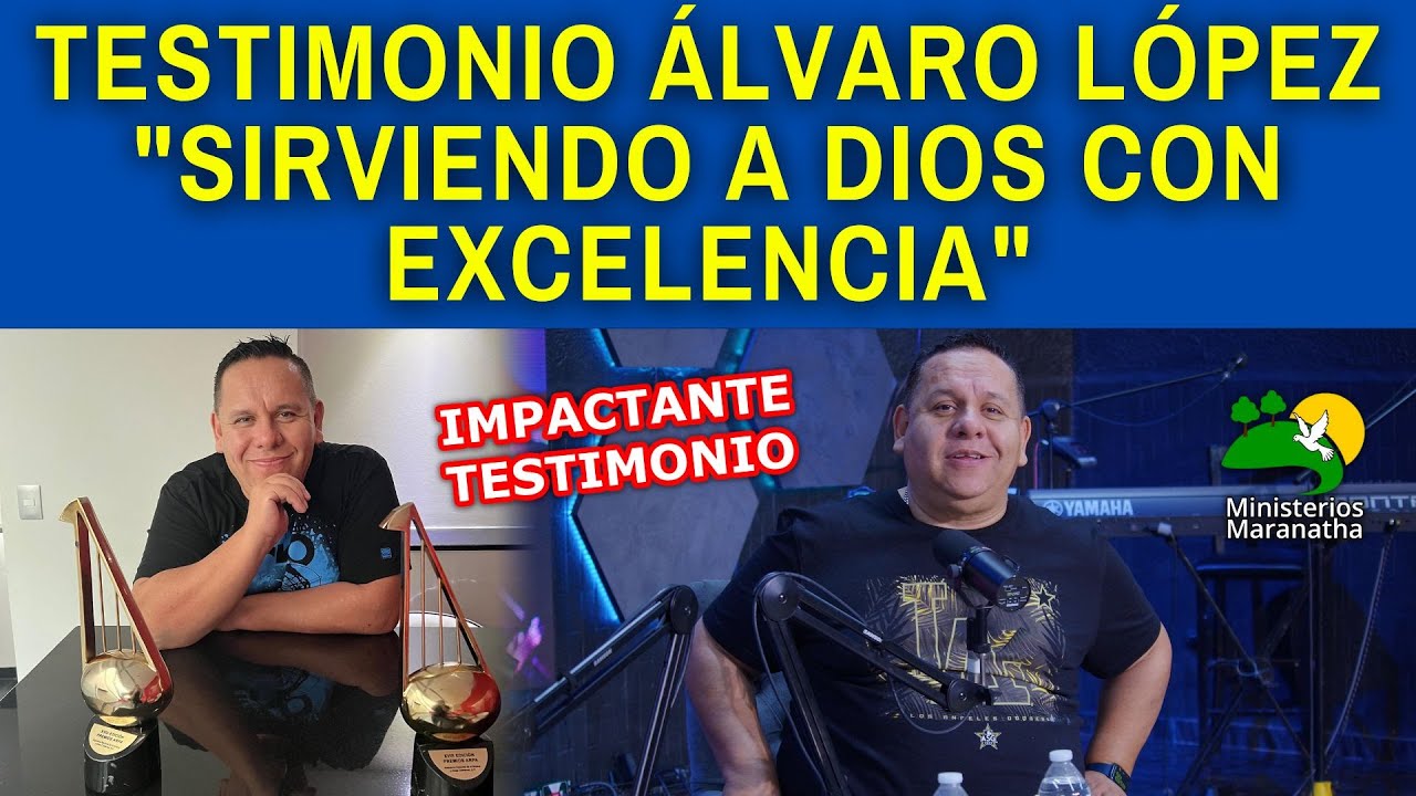 TESTIMONIO ÁLVARO LÓPEZ - "SIRVIENDO A DIOS CON EXCELENCIA"