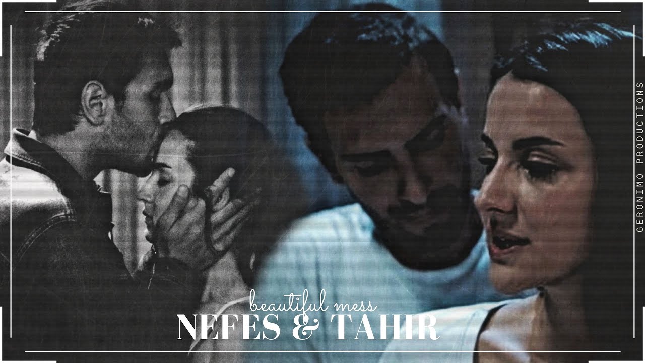 Nefes & Tahir || Beautiful mess.