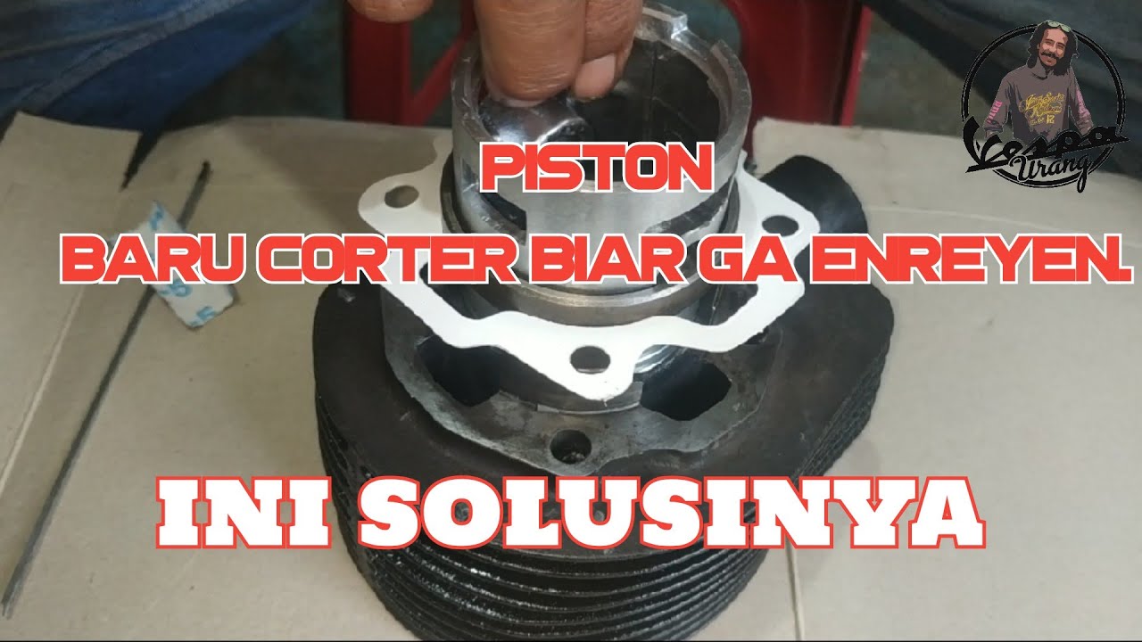 Cara ganti piston/seher vespa baru corter biar tidak ngejim