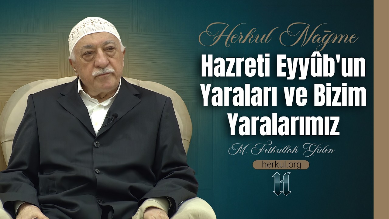 Nağme - 191 - | Hazreti Eyyûb'un Yaraları ve Bizim Yaralarımız | M. Fethullah Gülen | (2013/01/03)