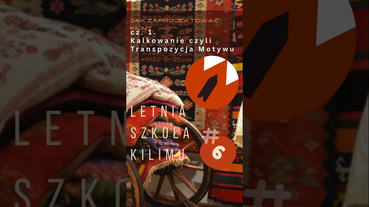 Jak projektować kilim? Transpozycja – przeniesienie motywu w nowy kontekst. #6 Letnia Szkoła Kilimu
