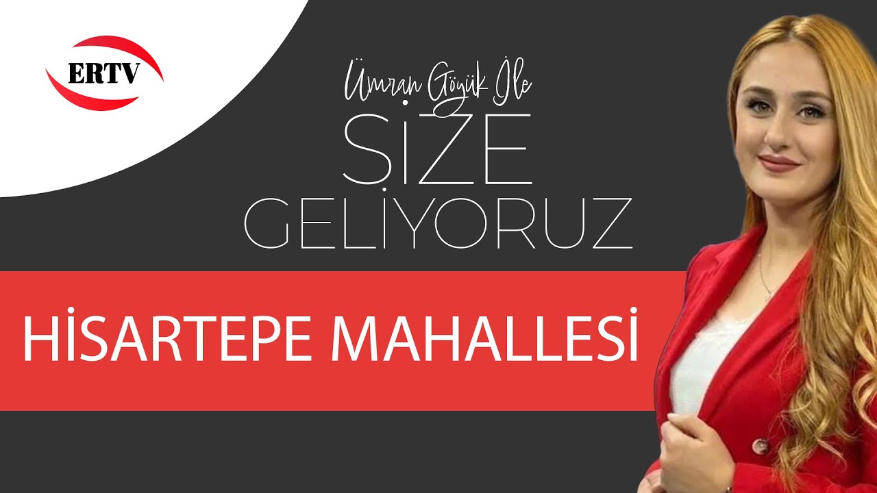 SİZE GELİYORUZ - HİSARTEPE MAHALLESİ