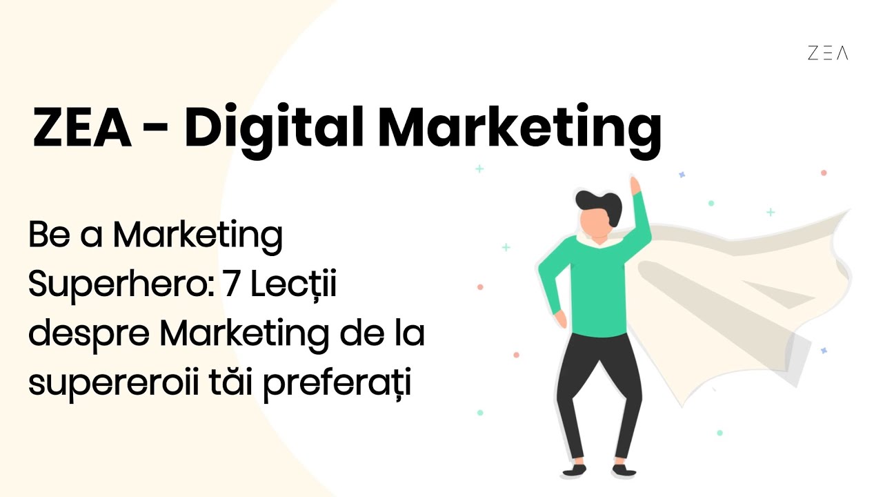Be a Marketing Superhero 7: Lecții despre Marketing de la supereroii tăi preferați | ZEA Marketing