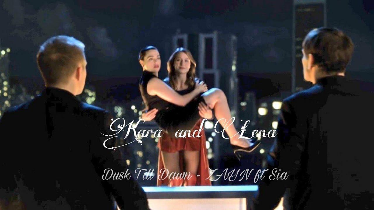 Kara and Lena (Supercorp) // Dusk Till Dawn - ZAYN ft Sia