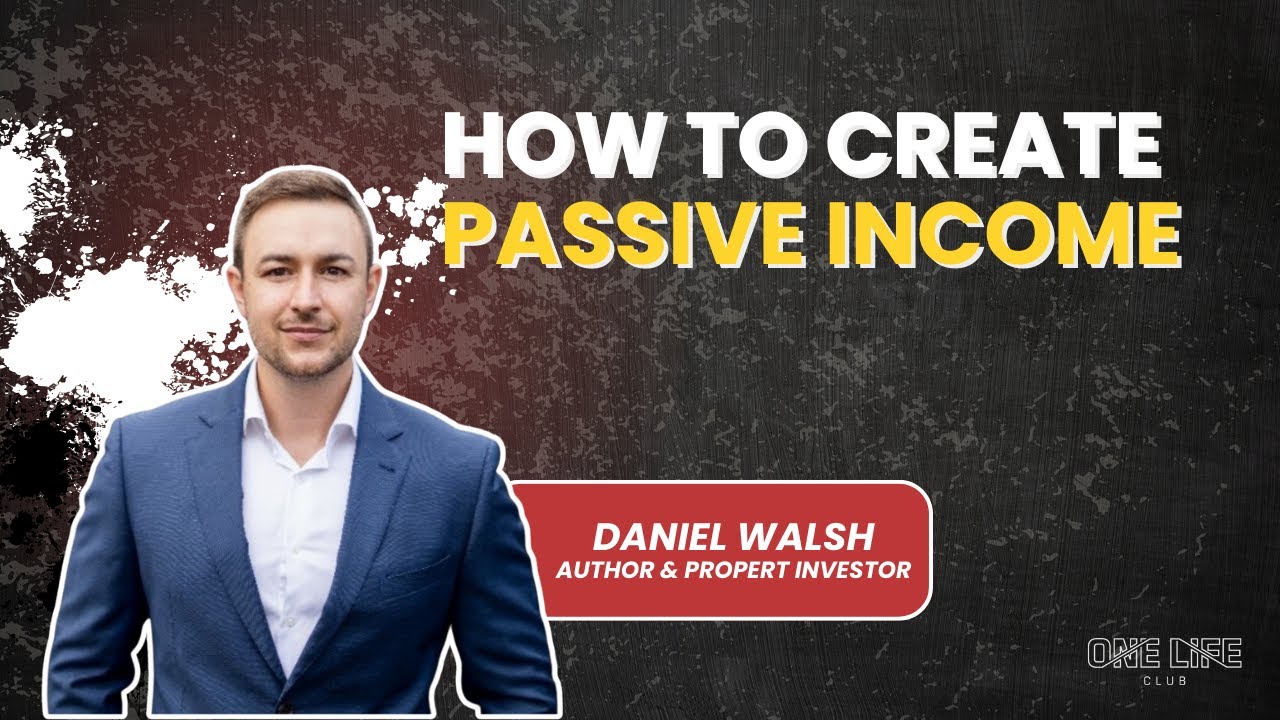 How to Create Passive Income | Daniel Walsh