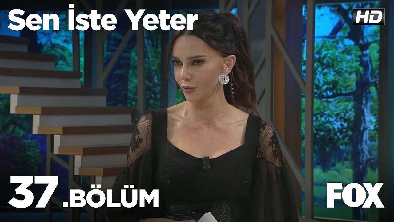 Sen iste Yeter 37. Bölüm