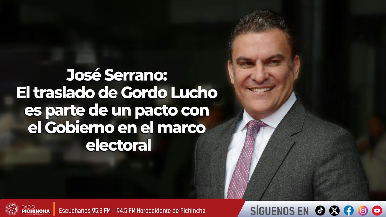 José Serrano | El traslado de Gordo Lucho es parte de un pacto con el Gobierno en el marco electoral