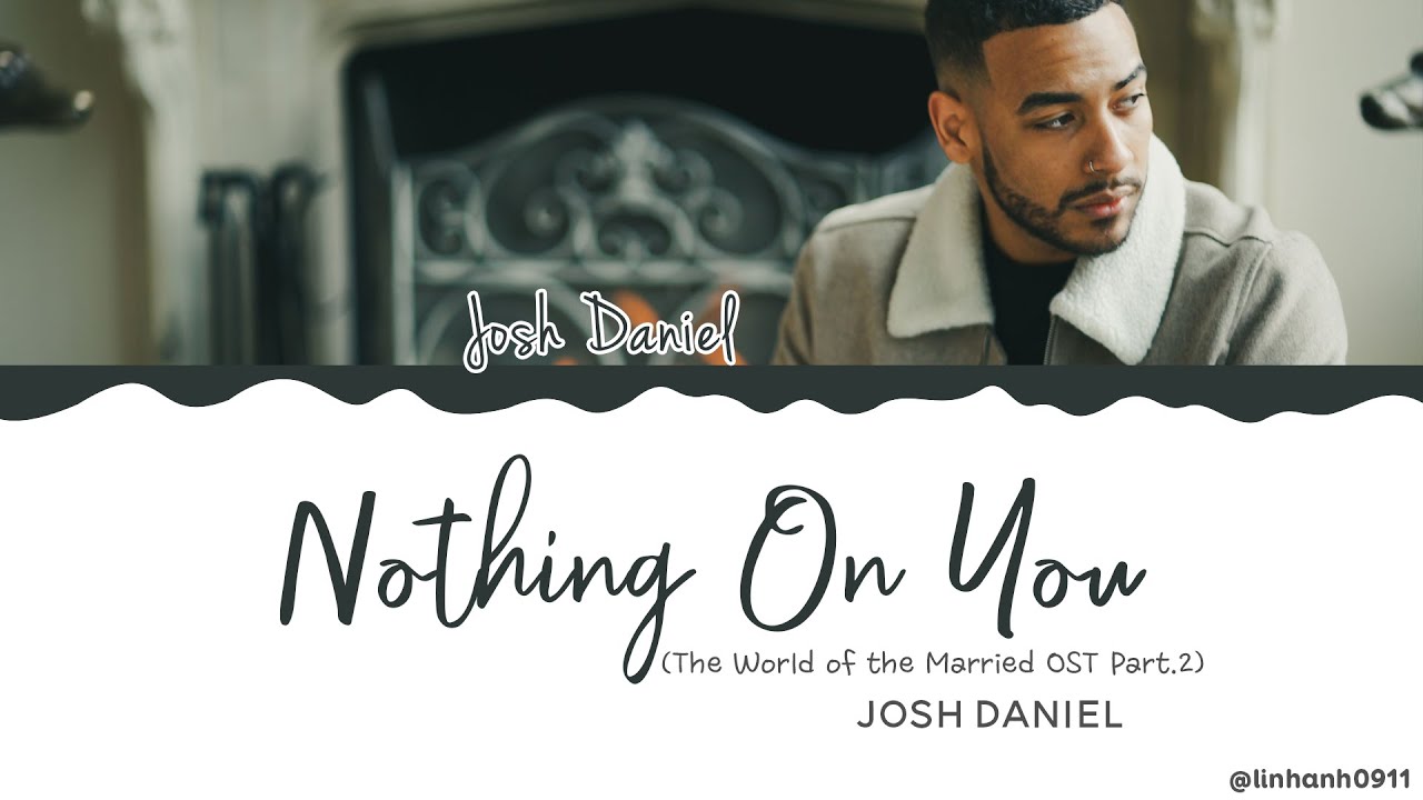 Josh Daniel &ndash; Nothing On You [The World of the Married OST Part 2] Lyrics [Color Coded_Han_Rom_Eng]