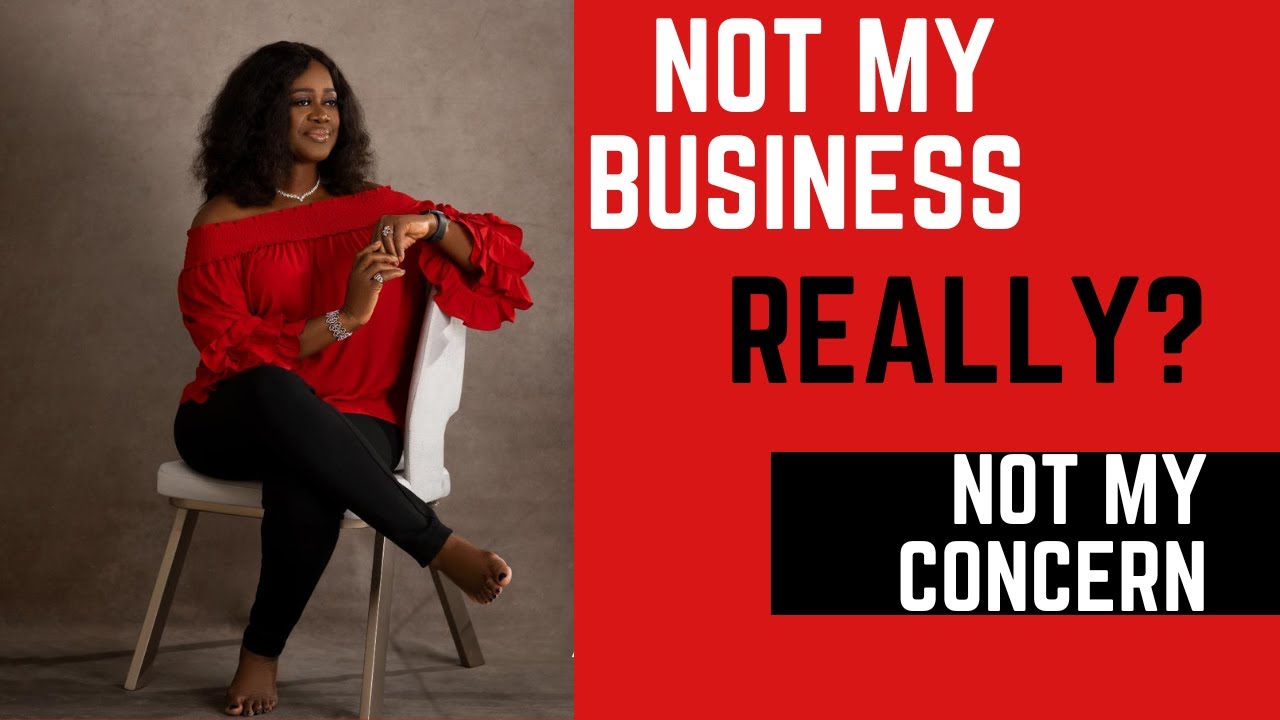 IT'S NONE OF MY  BUSINESS #Speakup #Standforjustice
