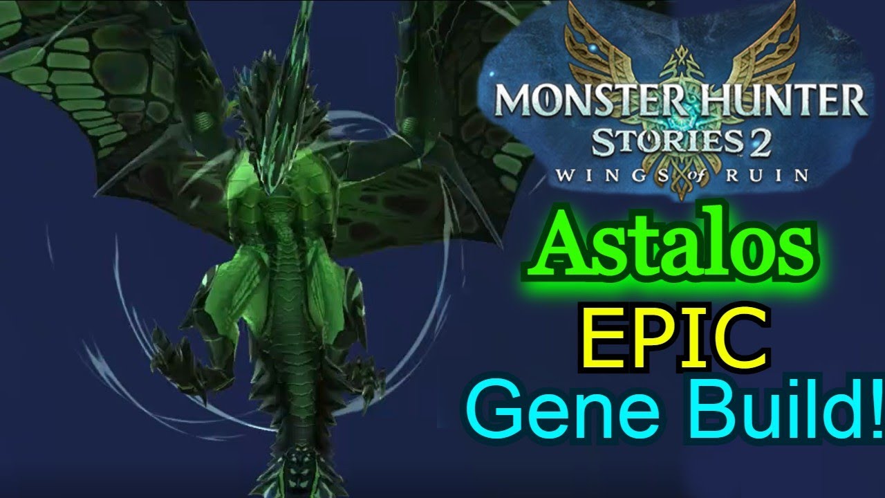 Astalos EPIC Gene Build! [Monster Hunter Stories 2: Wings of Ruin]