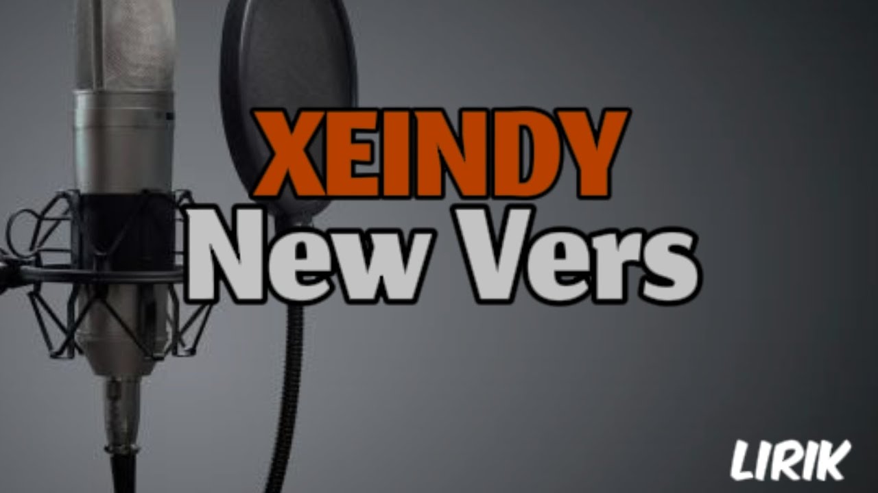 XEINDY - NEW VERS ( Lirik )