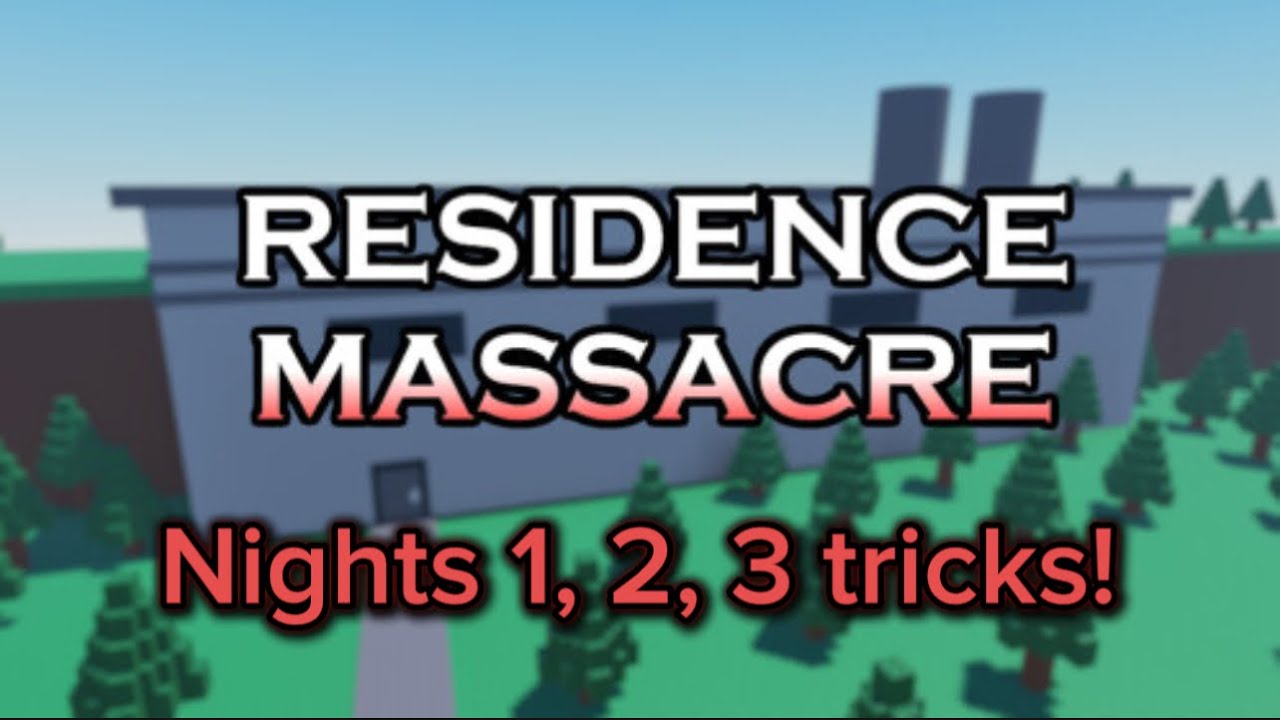 Tricks for nights 1-3 in residence massacre!