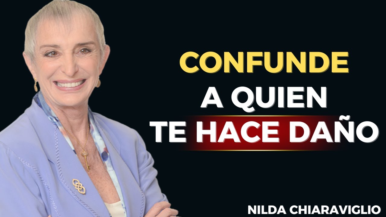 💔 Cuando un Hombre te Hace Daño, Haz que se Confunda | Nilda Chiaraviglio