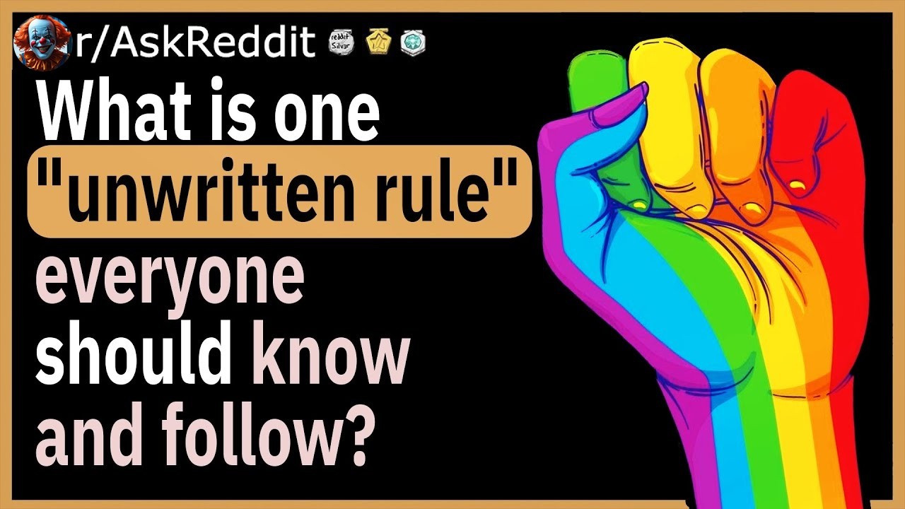 What unwritten rule do you believe everyone should follow?