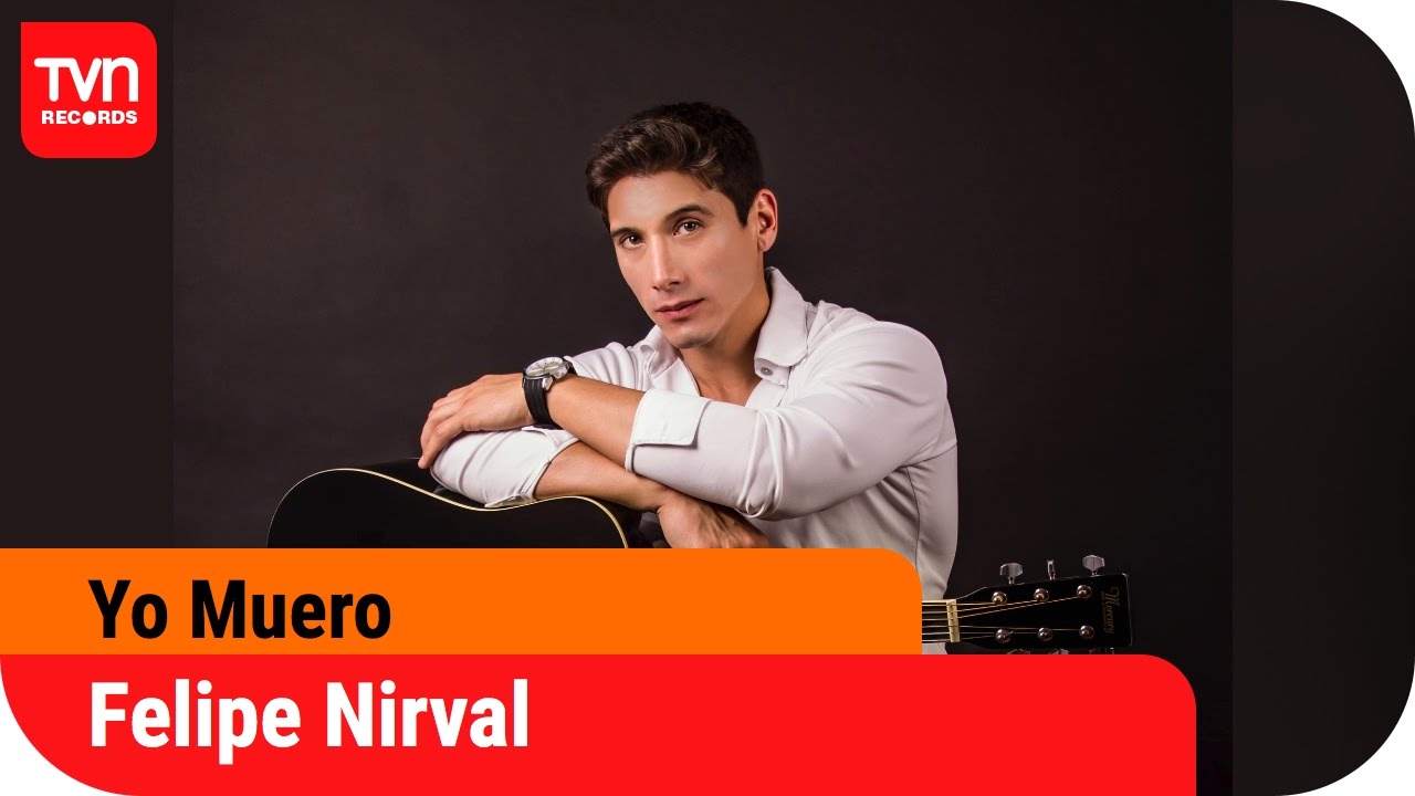 Felipe Nirval - Yo Muero | TVN Records